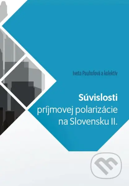 Súvislosti príjmovej polarizácie na Slovensku II. - Iveta Pauhofová a kolektív - kniha z kategorie Sociální zabezpečení