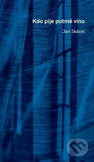 Kdo pije potmě víno - Jan Skácel - kniha z kategorie Poezie