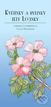 Květinky a bylinky tety Lucinky - Lucie Holasová - kniha z kategorie Biologie