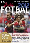 Český fotbal 2012 (Euro 2012, české kluby a budoucnost našeho fotbalu s osobnostmi) - kniha z kategorie Kolektivní sporty
