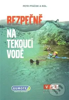 Bezpečně na tekoucí vodě (Vodácká škola záchrany) - Petr Ptáček a kolektiv - kniha z kategorie Odborné a naučné