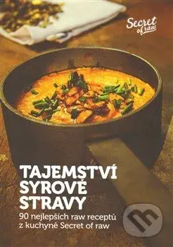 Tajemství syrové stravy (90 nejlepších raw receptů z kuchyně Secret of raw) - kniha z kategorie Podle úpravy