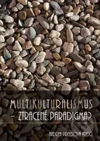 Multikulturalismus - ztracené paradigma? - Andrea Preissová Krejčí - kniha z kategorie Politologie a politika