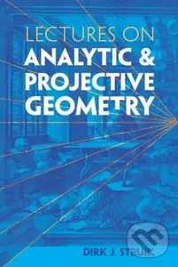 Lectures on Analytic and Projective Geometry - Dirk J. Struik,Lectures on Analytic and Projective Geometry - Dirk J. Struik - kniha z kategorie Prírod