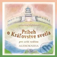 Príbeh o Kráľovstve svetla (pre celú rodinu) - Monika Zaťková - audiokniha z kategorie Pohádky