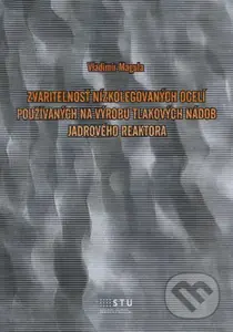 Zvariteľnosť nízkolegovaných ocelí používaných na výrobu tlakových nádob jadrového reaktora - kniha z kategorie Vysoké školy