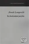 Ke kořenům jazyků - Arnošt Lamprecht - kniha z kategorie Literární věda
