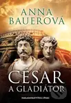 César a gladiátor - Anna Bauerová