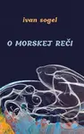 O morskej reči - Ivan Sogel - kniha z kategorie Poezie