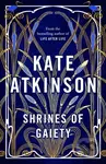 Shrines of Gaiety - Kate Atkinson