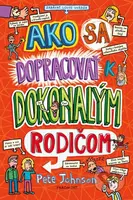 Ako sa dopracovať k dokonalým rodičom - Pete Johnson - kniha z kategorie Beletrie pro děti