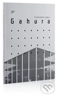 Projekty, realizace a sochařské dílo - Lýdie František Gahura - kniha z kategorie Architektura