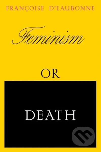 Feminism or Death - Francoise d'Eaubonne - kniha z kategorie Sociologie