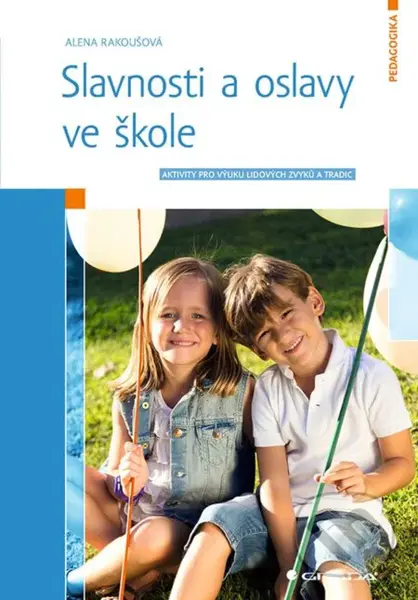 Slavnosti a oslavy ve škole (Aktivity pro výuku lidových zvyků a tradic) - kniha z kategorie Pedagogika