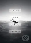 Love Her Wild (Poems) - Atticus - kniha z kategorie Beletrie pro děti