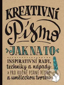 Kreativní písmo (Inspirativní rady, techniky a nápady pro ručně psané písmo a uměleckou tvorbu) - kniha z kategorie Ruční práce