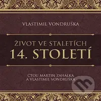 Život ve staletích - 14. století - Vlastimil Vondruška - audiokniha z kategorie Historie