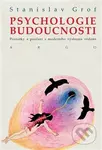 Psychologie budoucnosti (Poznatky a poučení z moderního výzkumu vědomí) - kniha z kategorie Psychologie