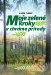 Moje zelené kroky v chráme prírody - Karol Turček - kniha z kategorie Myslivost