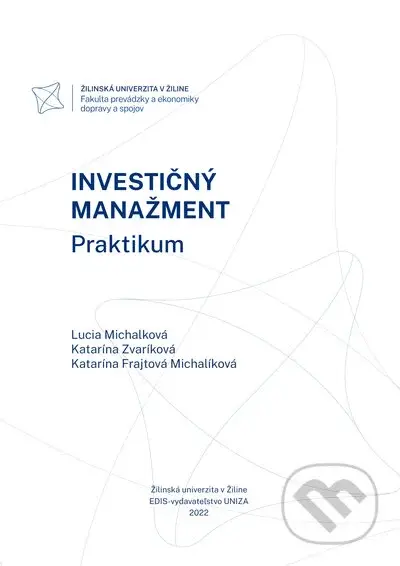 Investičný manažment. Praktikum. - Lucia Michalková, Katarína Zvaríková, Katarína Frajtová Michalíková - kniha z kategorie Vysoké školy
