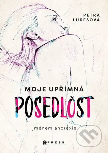Moje upřímná posedlost jménem anorexie - Petra Lukešová - kniha z kategorie Beletrie pro děti
