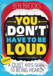 You Don't Have to be Loud (A Quiet Kid's Guide to Being Heard) - kniha z kategorie Motivace a seberozvoj