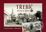 Třebíč včera a dnes I. - František Gregor - kniha z kategorie Historie