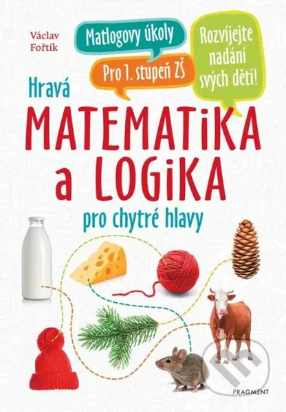 Hravá matematika a logika pro chytré hlavy - Antonín Šplíchal (ilustrátor), Václav Fořtík - kniha z kategorie Naučné knihy