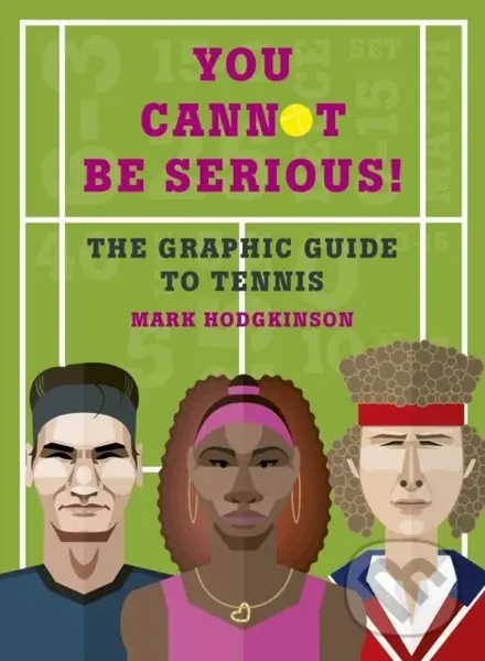 You Cannot Be Serious! (The Graphic Guide to Tennis) - Mark Hodgkinson