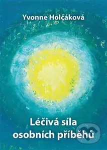 Léčivá síla osobních příběhů - Yvonne Holčáková - kniha z kategorie Psychoterapie