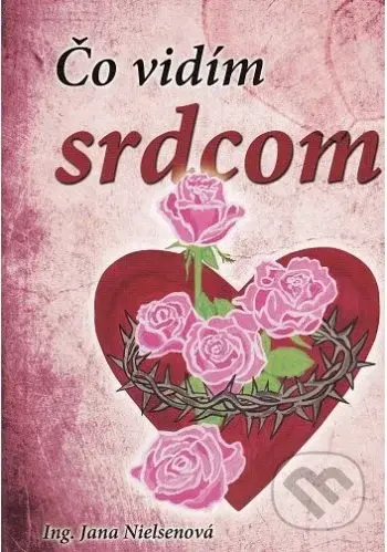 Čo vidím srdcom - Jana Nielsenová - kniha z kategorie Duchovní život
