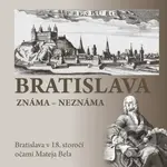 Bratislava známa- neznáma (Bratislava v 18. storočí očami Mateja Bela) - kniha z kategorie Historie