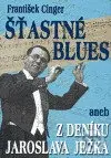 Šťastné blues aneb z deníku Jaroslava Ježka - František Cinger - kniha z kategorie Beletrie
