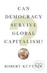 Can Democracy Survive Global Capitalism - Robert Kuttner - kniha z kategorie Humanitní a společenské vědy