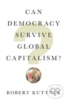 Can Democracy Survive Global Capitalism - Robert Kuttner - kniha z kategorie Humanitní a společenské vědy