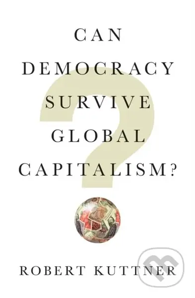 Can Democracy Survive Global Capitalism - Robert Kuttner - kniha z kategorie Humanitní a společenské vědy