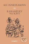 Karamelky na káve - Agi Jankuláková,Karamelky na káve - Agi Jankuláková