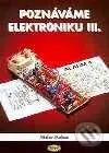 Poznáváme elektroniku III - Václav Malina - kniha z kategorie Přírodní vědy a technika