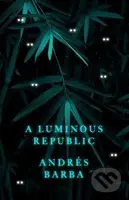 A Luminous Republic - Andrés Barba - kniha z kategorie Společenská beletrie