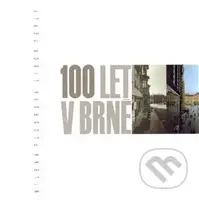 100 let v Brně - Milena Flodrová, Libor Teplý - kniha z kategorie Historie