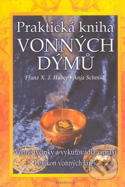 Praktická kniha vonných dýmů - Franz X. J. Huber, Anja Schmidt - kniha z kategorie Alternativní medicína