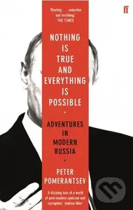 Nothing is True and Everything is Possible - Peter Pomerantsev