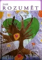 Jak rozumět vlastní duši - Wahlgrenis - kniha z kategorie Seberozvoj