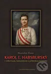 Karol I. Habsburský (v cirkevnom, historickom a politickom kontexte) - Stanislav Žlnay