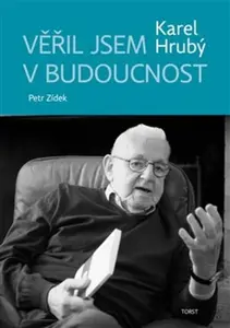 Věřil jsem v budoucnost - Petr Zídek, Karel Hrubý