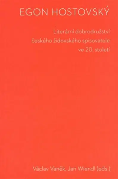 Egon Hostovský. Literární dobrodružství českého židovského spisovatele ve 20. století - Václav Vaněk, Jan Wiendl