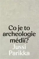 Co je to archeologie médií? - Jussi Parikka