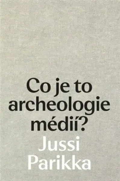 Co je to archeologie médií? - Jussi Parikka