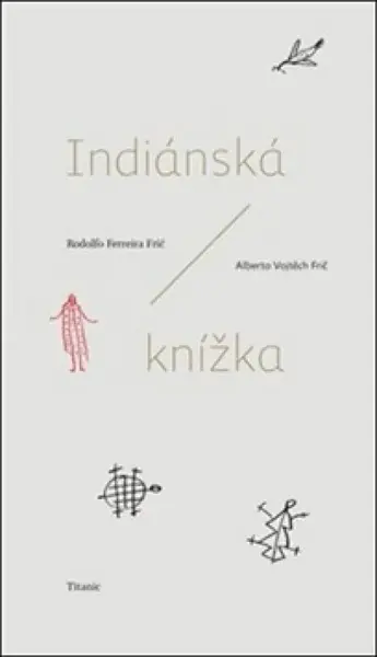 Indiánská knížka - Alberto Vojtěch Frič, Rodolfo Ferreira Frič