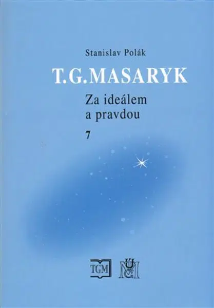 T.G.Masaryk Za ideálem a pravdou 7 - Stanislav Polák